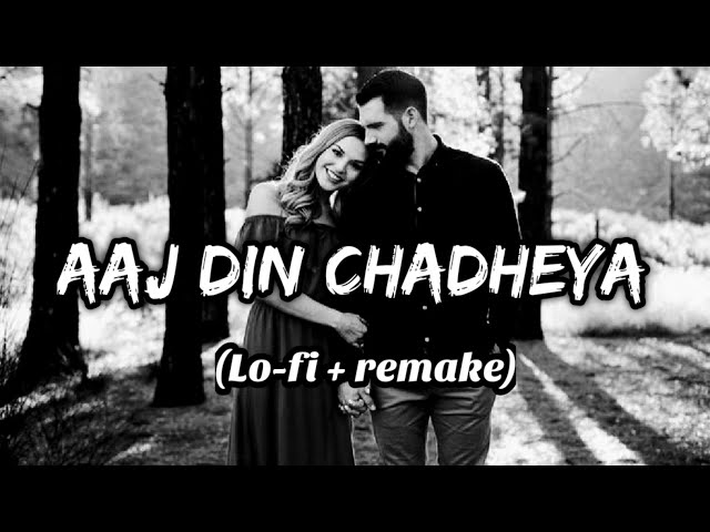 Aaj Din Chadheya - (Lofi + Remake) | by Lofi,lover,songs || Rahat Fateh Ali Khan Chill-out music...