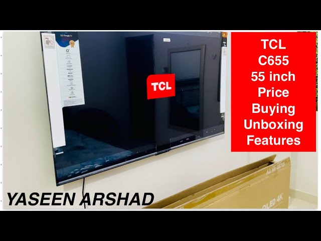 TCL 55 INCH MODEL C655 - UNBOXING - FEATURES - REVIEW - ASSEMBLING