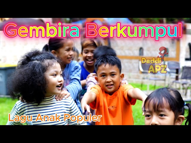 Lagu Populer Gembira Berkumpul | Lagu Anak Indonesia Sepanjang Masa | Daddi APZ