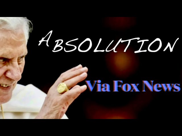 Absolution:Fox News Tries To Resurrect Pope Benedict XVI & Fails The Pedophile Victim Children Again