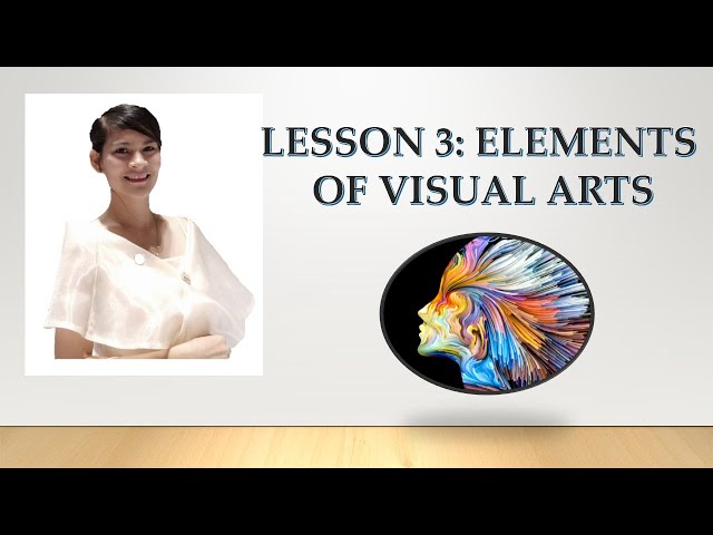 Lesson 3:Art Appreciation (Elements of Visual Arts)