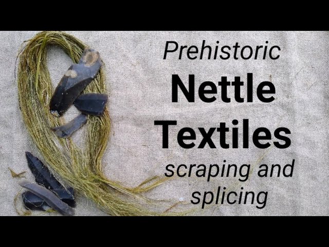 Prehistoric Nettle Textiles, scraping and splicing