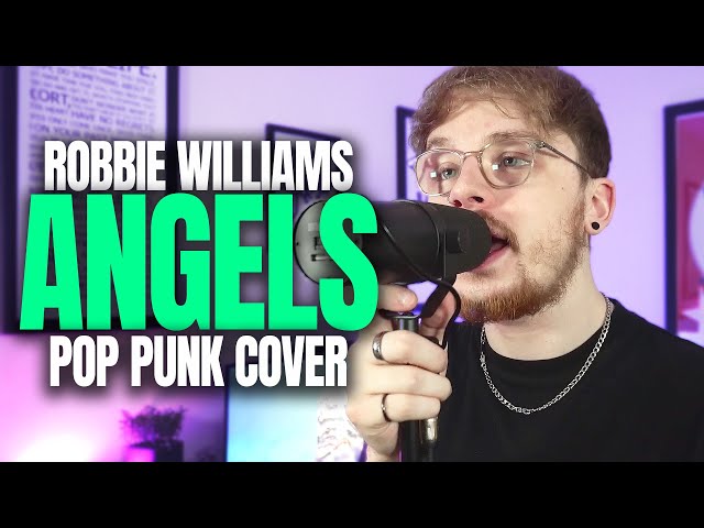 if 'Angels' by Robbie Williams was a POP PUNK ANTHEM