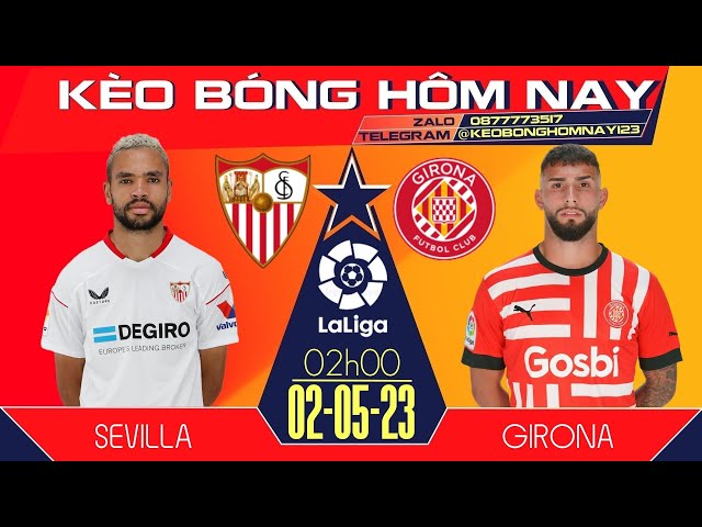 SOI KÈO LA LIGA | NHẬN ĐỊNH SOI KÈO SEVILLA VS GIRONA 2/5 | KÈO BÓNG HÔM NAY