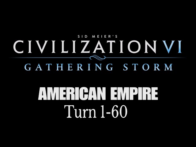 Civilization VI - American Empire: Turn 1-60