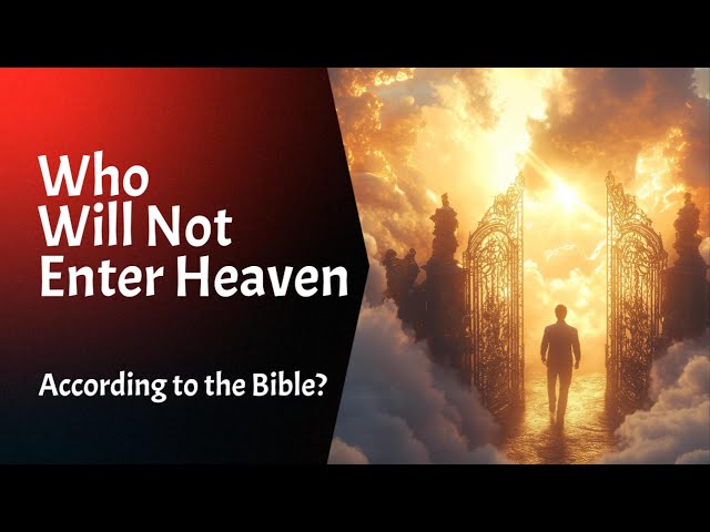 Who Will Not Enter Heaven According to the Bible?