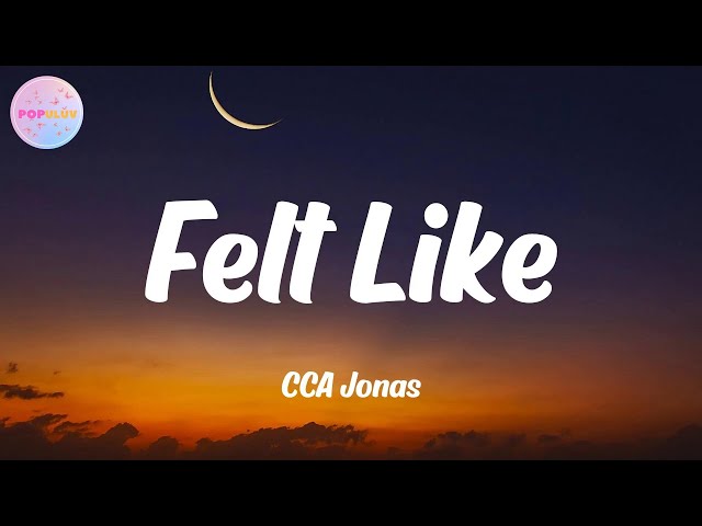 CCA Jonas - Felt Like (Lyrics)