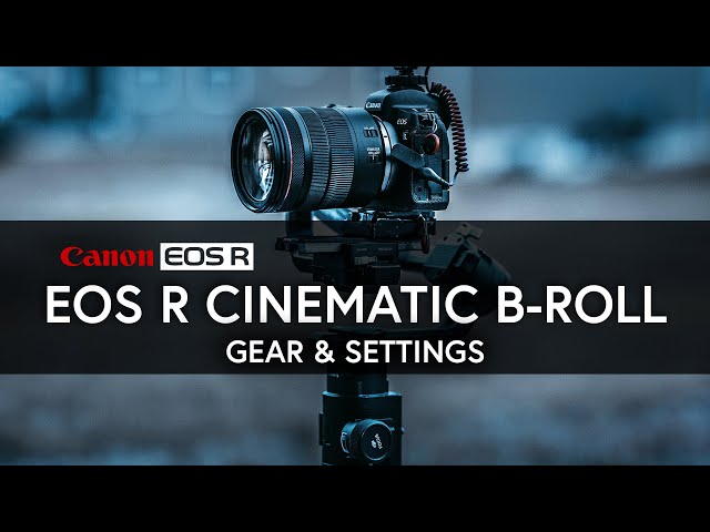 EOSR Cinematic B-roll Settings and Gear