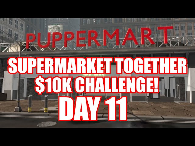 Supermarket Together - Day 11 - $10k Challenge