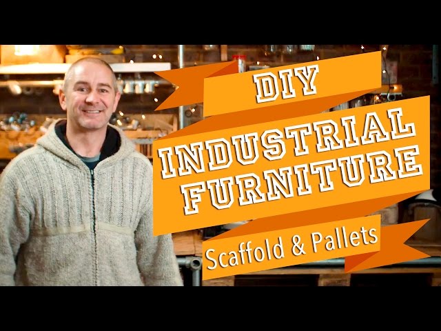 Make Industrial Furniture from Scaffold, Pallets and other Repurposed Building Materials