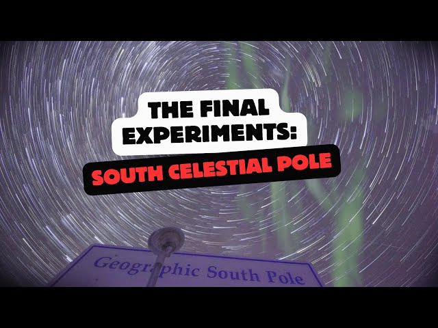 THE FINAL EXPERIMENTS - South Celestial Pole