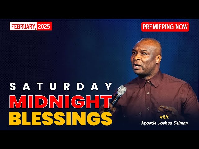 SATURDAY MIDNIGHT BLESSINGS, 8TH FEBRUARY 2025 - Apostle Joshua Selman Good Word