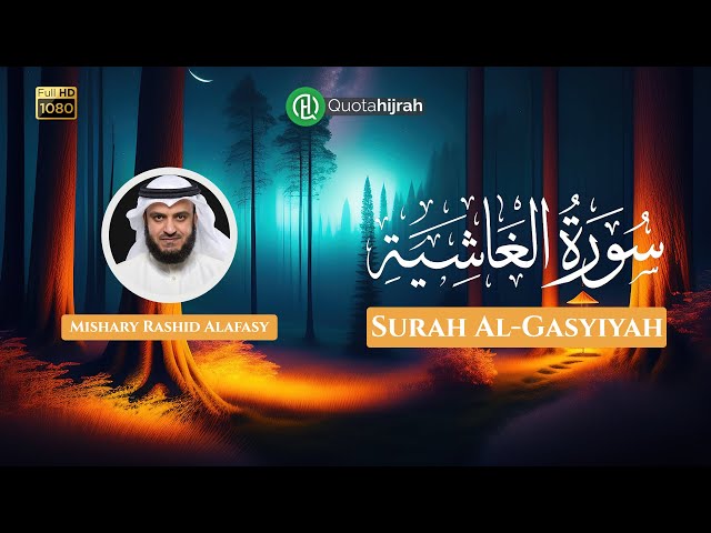 88. Al-Gasyiyah (Hari Pembalasan) | Juz 30 | Mishary Rashid Alafasy