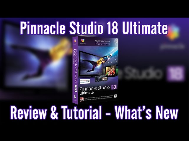 Pinnacle Studio 18 Ultimate Review and Tutorial - Whats New