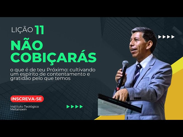 Lição 11- Não cobiçarás o que é de teu Próximo- cultivando um espírito de contentamento e gratidão