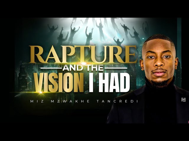 Rapture and the vision i had | Miz Mzwakhe Tancredi