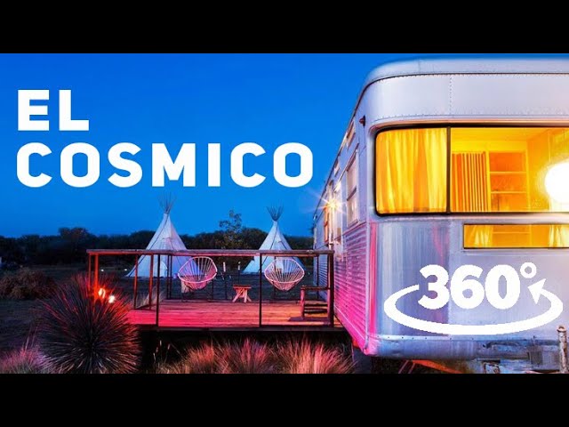 EL COSMICO in 360º/VR: musical tour of Marfa's Bohemian Nomadic Hotel