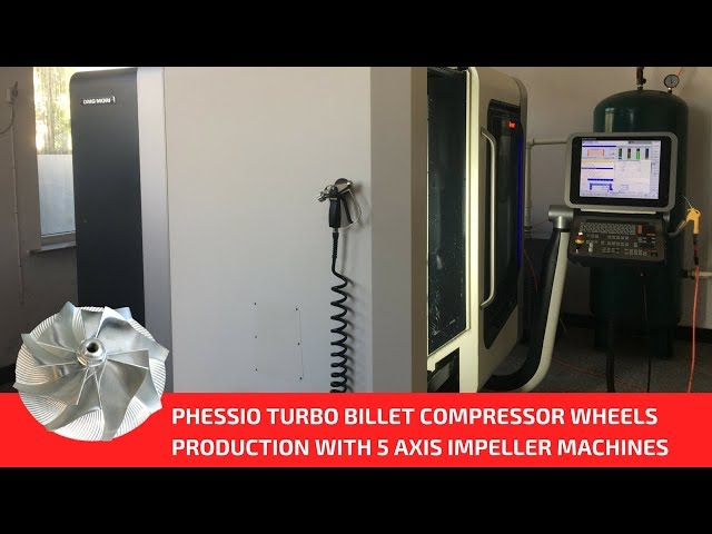 PHESSIO TURBO billet compressor wheels production with 5 AXIS impeller machines