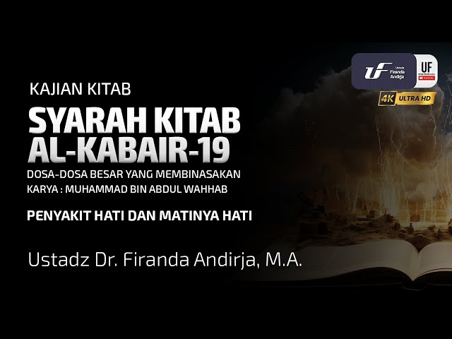 Al-Kabair #19: Penyakit Hati dan Matinya Hati - Ustadz DR. Firanda Andirja M.A.