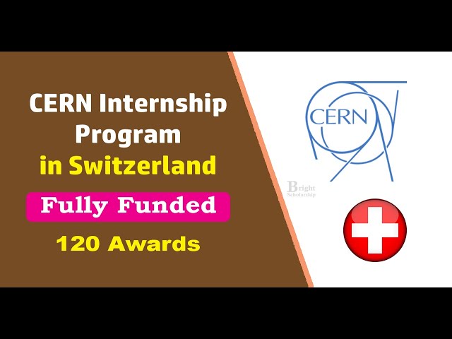 How to Apply for CERN 120 Fully Funded Internships 2025 in Switzerland | Bright Scholarship