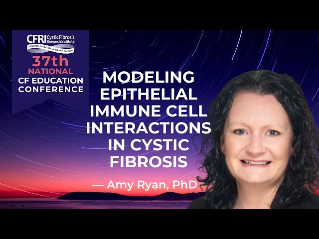 Modeling Epithelial Immune Cell Interactions in Cystic Fibrosis - Amy Ryan, PhD