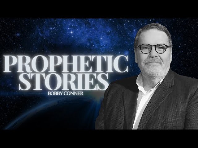 Prophetic Stories with Bobby Conner: You Won’t Want to Miss the Last One!