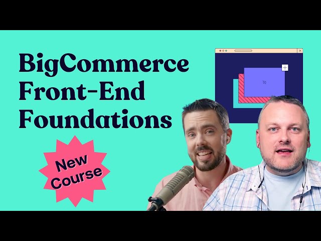 New Course Announcement! BigCommerce Front-End Foundations