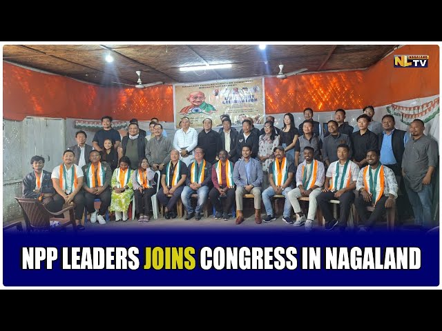 NPP LEADERS JOIN CONGRESS IN NAGALAND