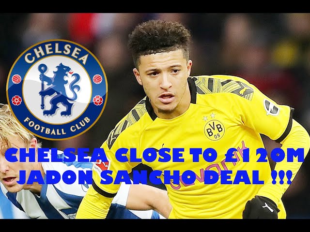 CHELSEA CLOSE TO £120M JADON SANCHO DEAL !!