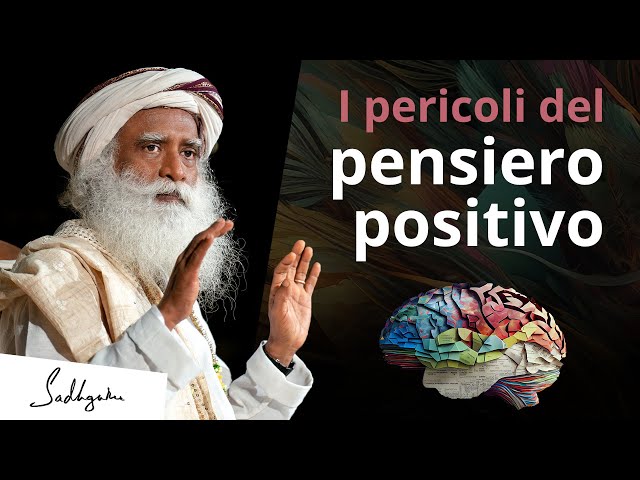 Perché il pensiero positivo non ti porterà lontano | Sadhguru Italiano