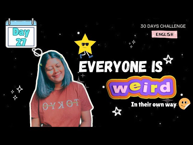 Everyone Is Weird In Their Own Way Who Cares? | Day 27| #weird #weirdlife #growyourmindset #beyou