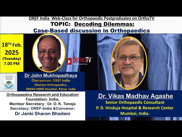 OREF India Web-Class  Decoding Dilemmas: Case-Based Challenges in Orthopaedics : Dr. Vikas Madhav