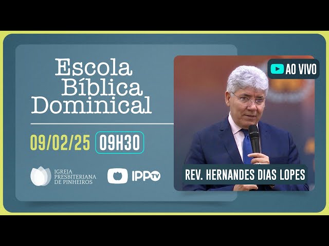 EBD - 09H30 | Rev. Hernandes Dias Lopes | Igreja Presbiteriana de Pinheiros | IPPTV