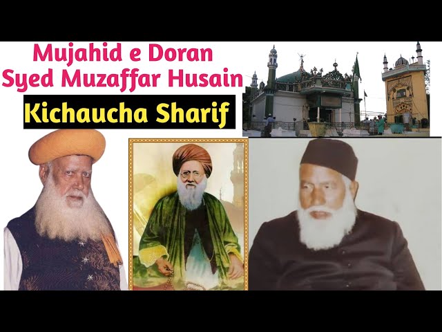 Mujahid e Dauran Hazrat Syed Muzaffar Husain Kichauchwi | Kichocha Sharif | Mukhtar Ashraf