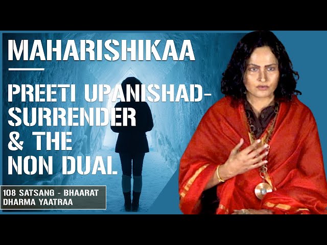 Maharishikaa | How to Surrender, and to whom? Non duality and self enquiry | Preeti Upanishad