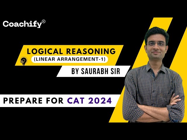 Linear Arrangements - 1 | | CAT Logical Reasoning | CAT 2024 | Coachify for CAT Preparation