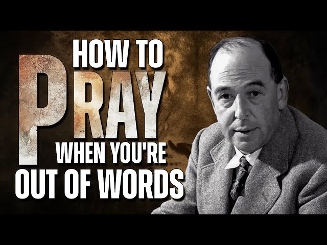 How To PRAY When You DON'T Know What To SAY | C.S. Lewis’s Reflection on God’s Presence | C.S Lewis