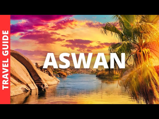 Aswan Egypt Travel Guide: 19 BEST Things To Do In Aswan