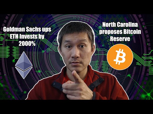 Goldman Sachs increases ETHEREUM INVESTMENT BY 2000%! North Carolina proposes Bitcoin Fund