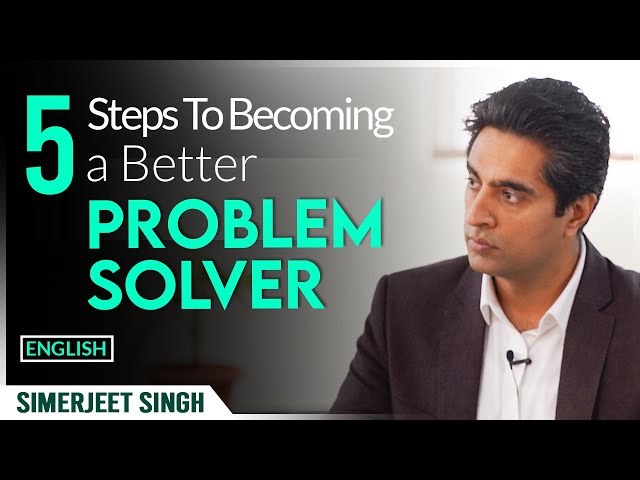 How to become a Better Problem Solver: 5 Easy Steps in under 30 Mins