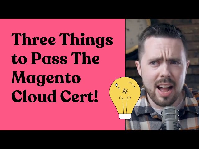 3 THINGS to Pass The Magento Cloud Certification!!