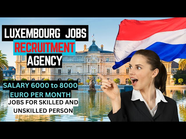 Top Luxembourg Recruitment Agencies | How to Register and Find Jobs