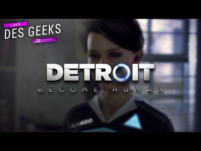 L'Avis des Geeks | DETROIT BECOME HUMAN