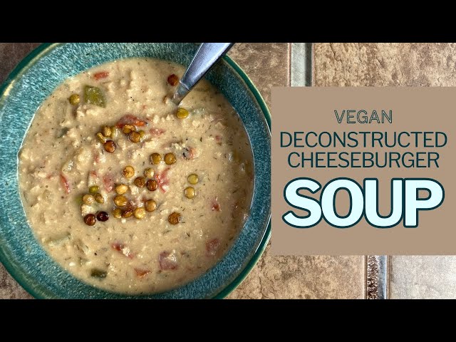 How to Make Vegan Cheeseburger Soup | quick and easy vegan dinner recipe | 30 minute meals