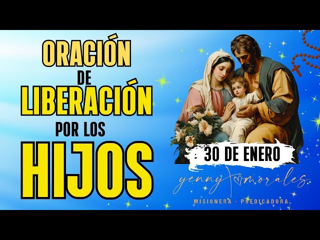 ORACIÓN DE LIBERACIÓN POR LOS HIJOS, 30 DE ENERO.