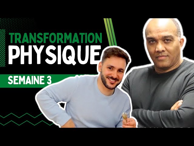 TRANSFORMATION PHYSIQUE: SEMAINE 3