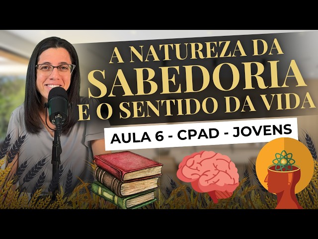 EBD Jovens Lição 6 A NATUREZA DA SABEDORIA E O SENTIDO DA VIDA – 10 de Novembro de 2024