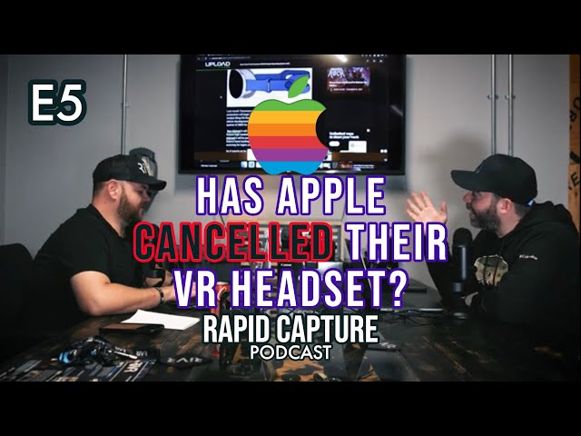 Has Apple CANCELLED their New VR HEADSET 🍎😱 | Rapid Capture Podcast E5