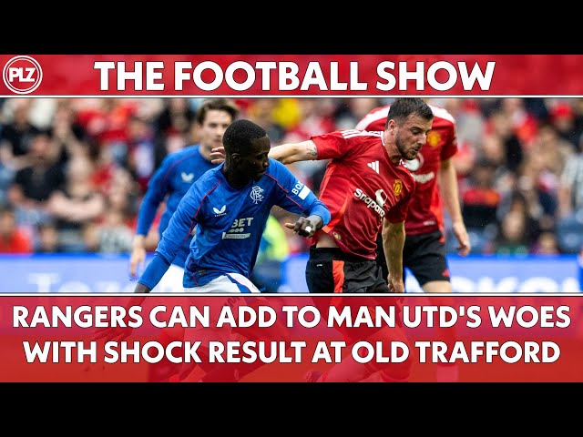 Will Rangers shock Man Utd at Old Trafford? | The Football Show LIVE