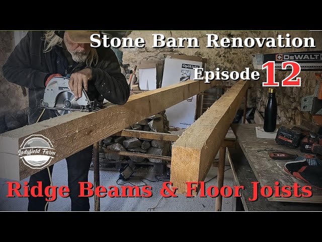 LADYFIELD FARM - Stone Barn Renovation Episode 12 : Joining Ridge Beams and Cutting Floor Joists